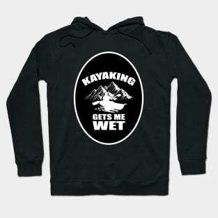 Kayaking Gets Me Wet Funny Kayak Kayaker Gift Vintage Hoodie